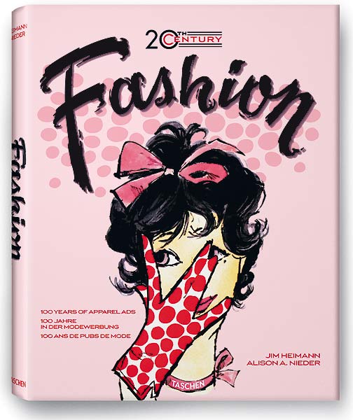 fig.: Cover '20th Century Fashion: 100 Years of Apparel Ads' by author Alison A. Nieder, editor Jim Heimann; published by Taschen (June 2009). German, english and french edition; hardcover, 23.8 x 30.2 cm, 464 pages.