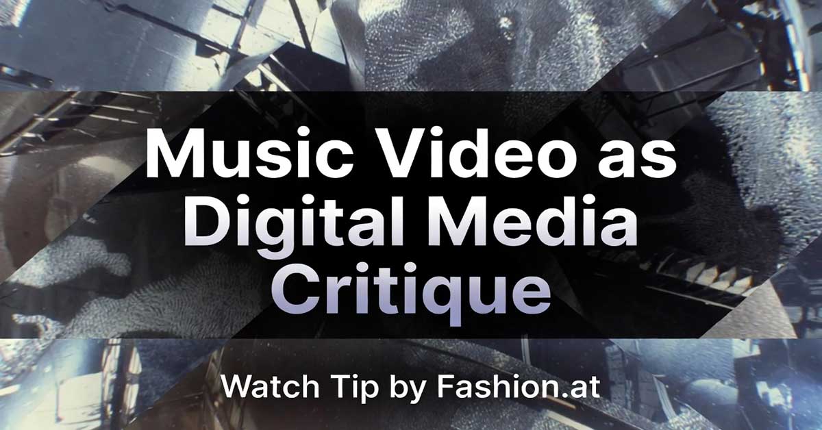  'Music Video as Digital Media Critique. Watch Tip by Fashion.at' motif with visual effects.